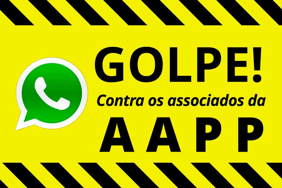 Imagem de fundo amarelo e tarjas pretas, com o símbolo do whatsapp e a frase Golpe contra os associados da AAPP